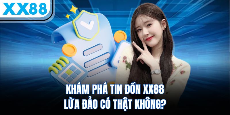 Khám phá tin đồn XX88 lừa đảo có thật không?